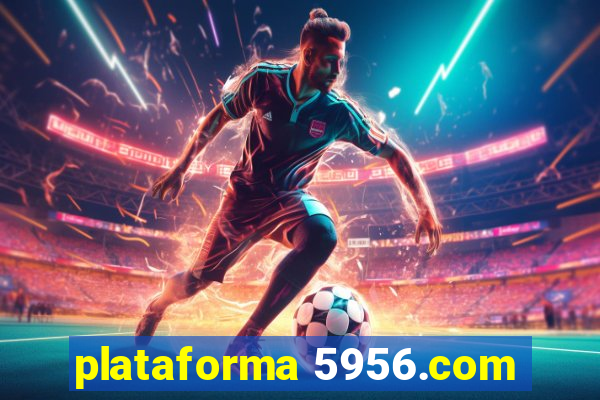 plataforma 5956.com